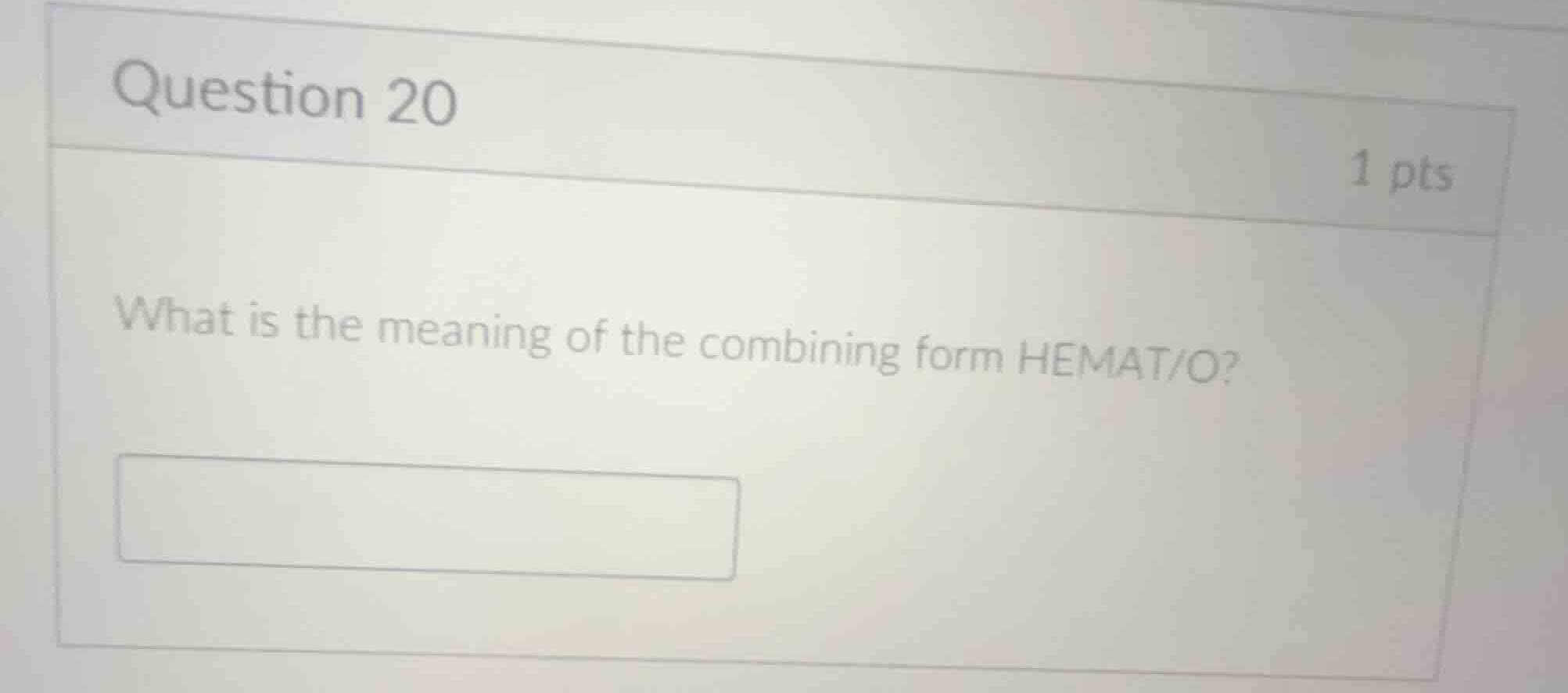 question 20 1 pts what is the meaning of the combining form hemat/o?