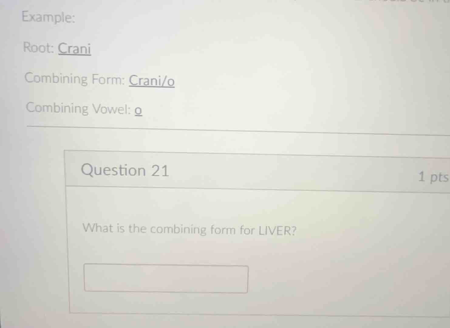 example: root: crani combining form: crani/o combining vowel: o questio…