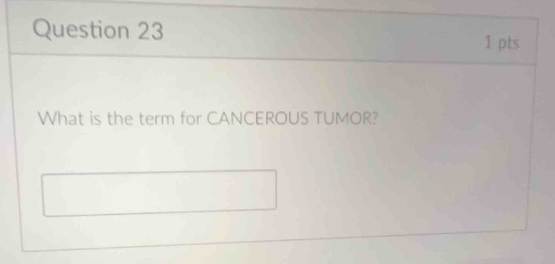 question 23 what is the term for cancerous tumor?