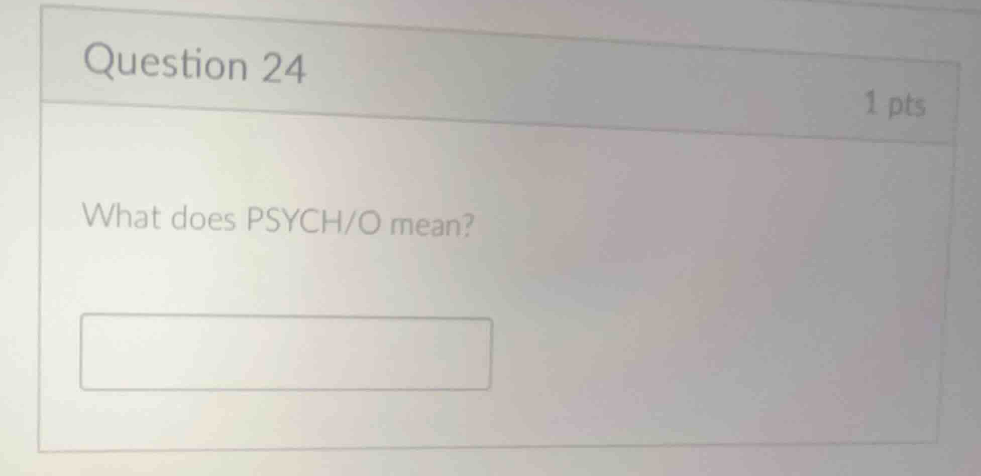 question 24 1 pts what does psych/o mean?