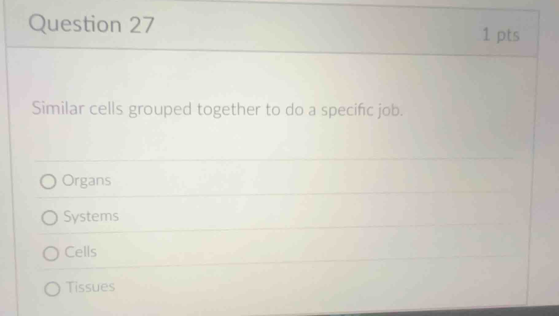 question 27 1 pts similar cells grouped together to do a specific job. …