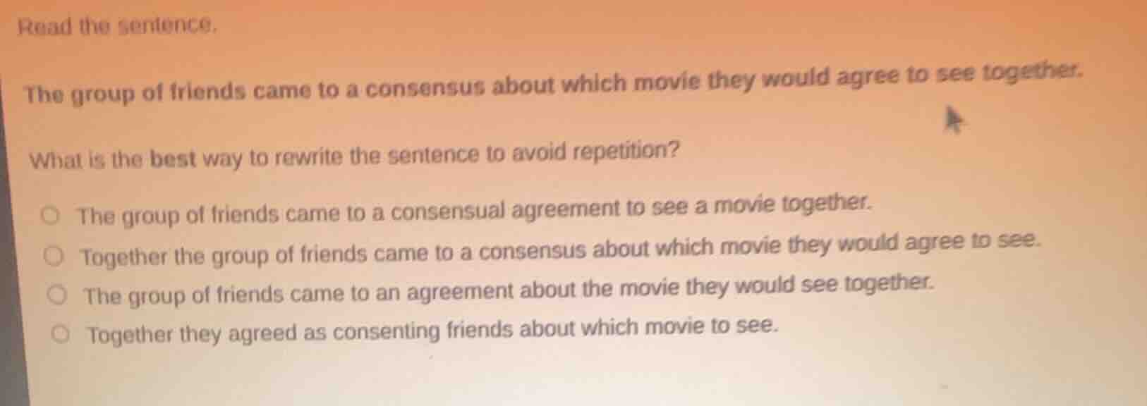 read the sentence. the group of friends came to a consensus about which…