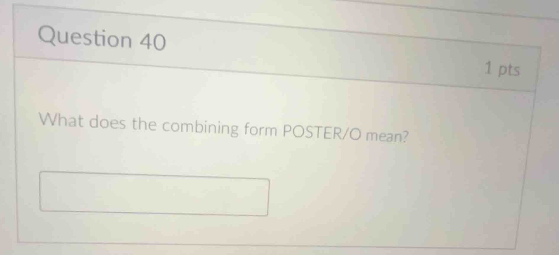 question 40 what does the combining form poster/o mean?
