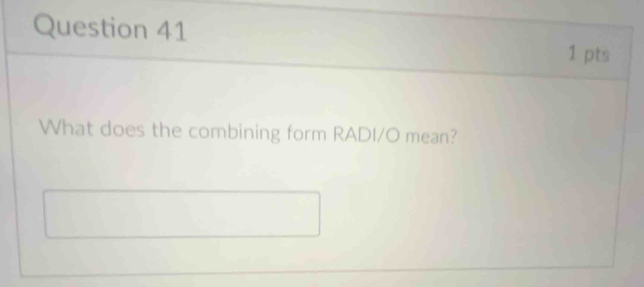 question 41 1 pts what does the combining form radi/o mean?