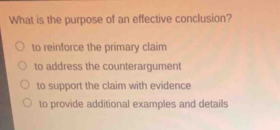 what is the purpose of an effective conclusion? to reinforce the primar…