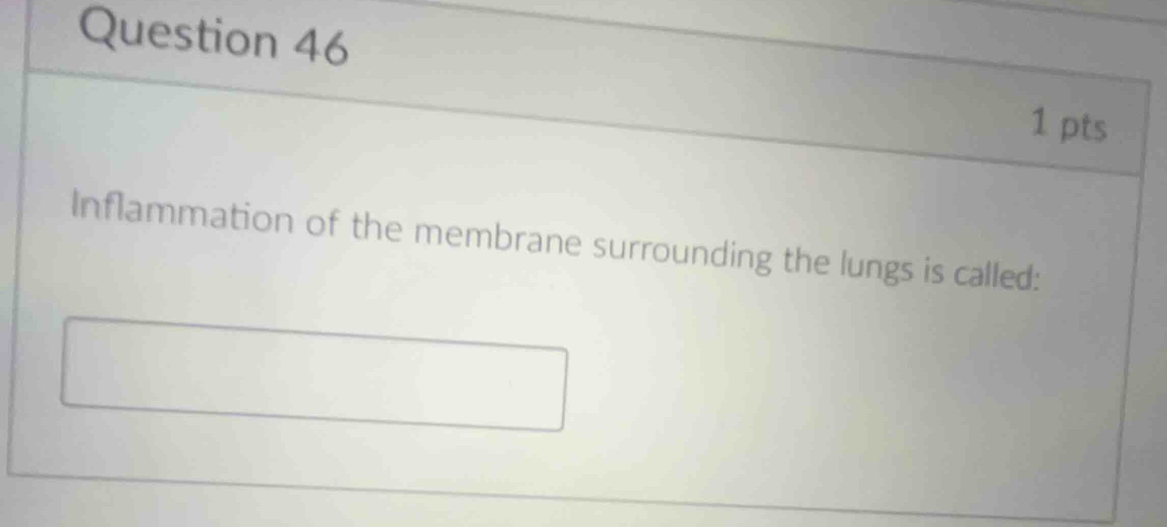 question 46 1 pts inflammation of the membrane surrounding the lungs is…