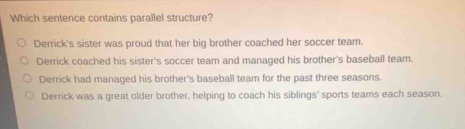 which sentence contains parallel structure? derricks sister was proud t…
