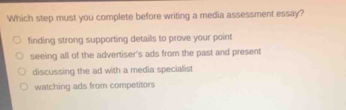 which step must you complete before writing a media assessment essay? f…