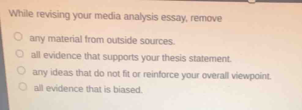 while revising your media analysis essay, remove any material from outs…