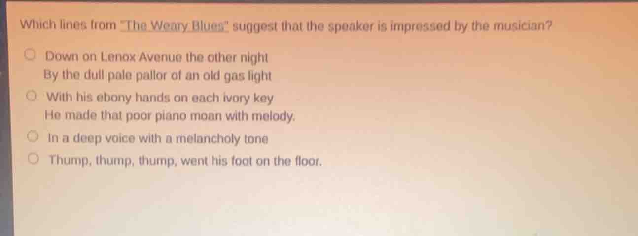 which lines from \the weary blues\ suggest that the speaker is impresse…