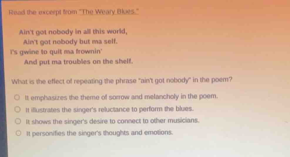 read the excerpt from \the weary blues.\ aint got nobody in all this wo…