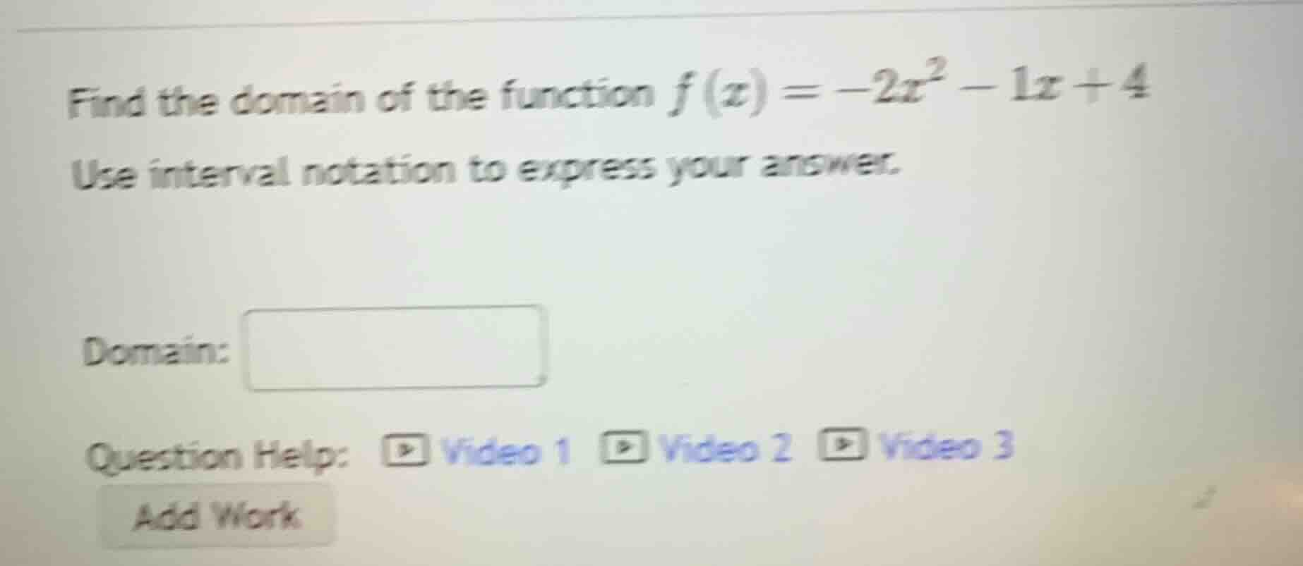 find the domain of the function (f(x) = -2x^2 - 1x + 4) use interval no…