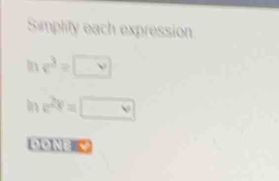 simplify each expression. \\(\\ln e^3 = \\) \\(\\ln e^{2y} = \\)