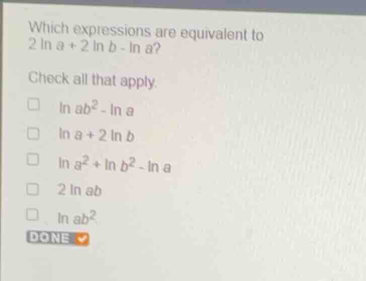 which expressions are equivalent to \\(2 \\ln a + 2 \\ln b - \\ln a\\)?…
