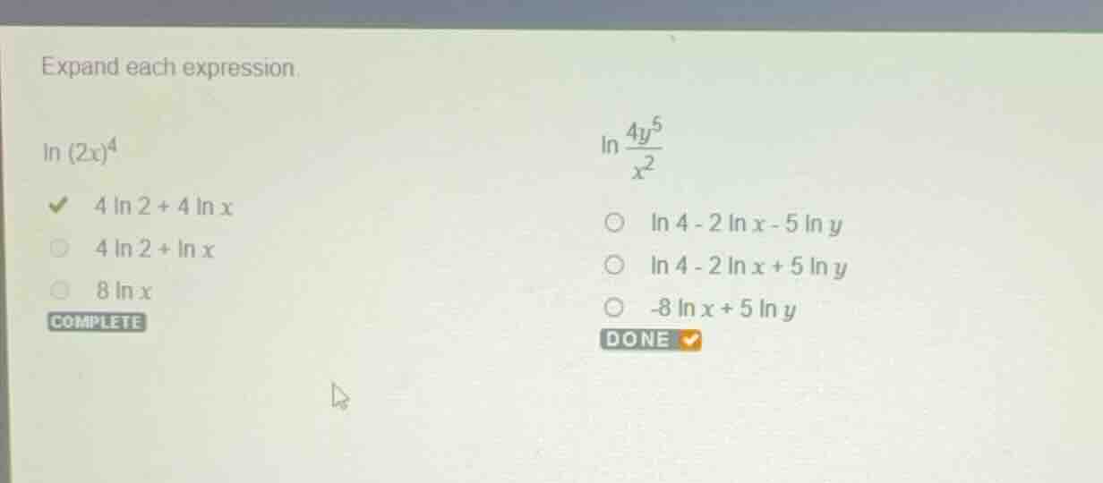 expand each expression. \\(\\ln (2x)^4\\) - \\(4 \\ln 2 + 4 \\ln x\\) -…