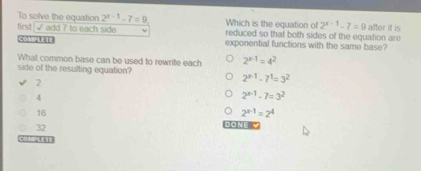 to solve the equation \\(2^{x-1} - 7 = 9\\), first add 7 to each side. …