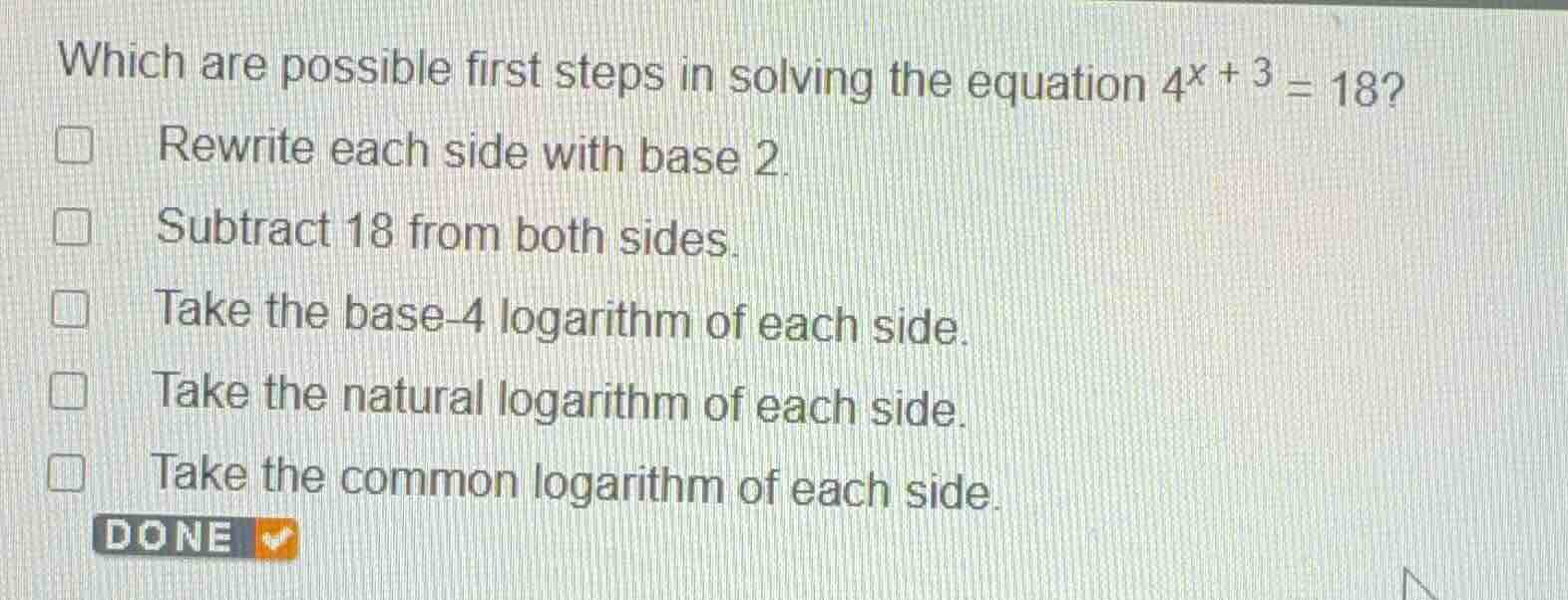 which are possible first steps in solving the equation \\(4^{x + 3} = 1…