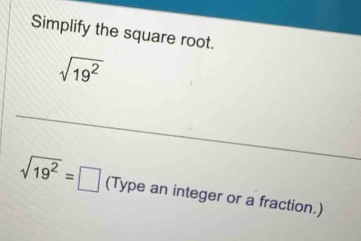 simplify the square root. \\\\sqrt{19^2}\\ \\\\sqrt{19^2} = \\quad \\te…