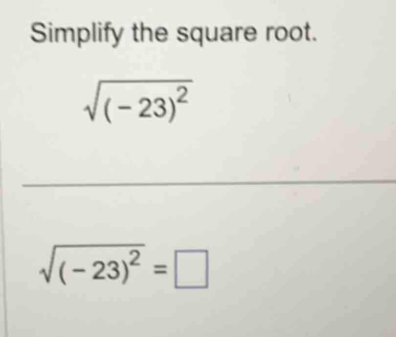 simplify the square root. \\\\sqrt{(-23)^2}\\ \\\\sqrt{(-23)^2} = \\squ…