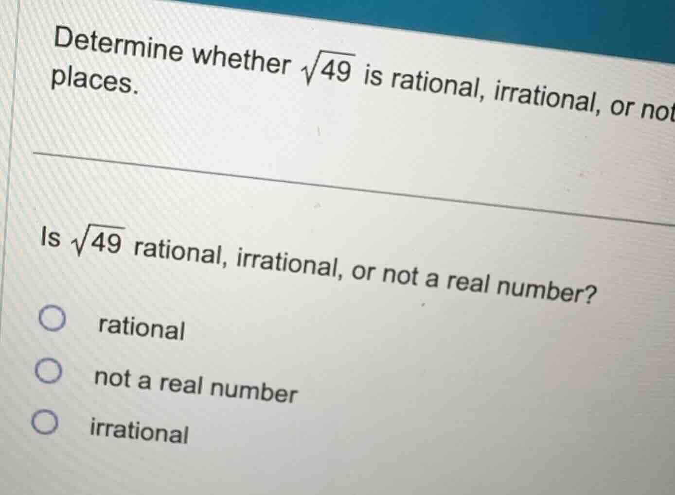 determine whether \\(\\sqrt{49}\\) is rational, irrational, or not a re…