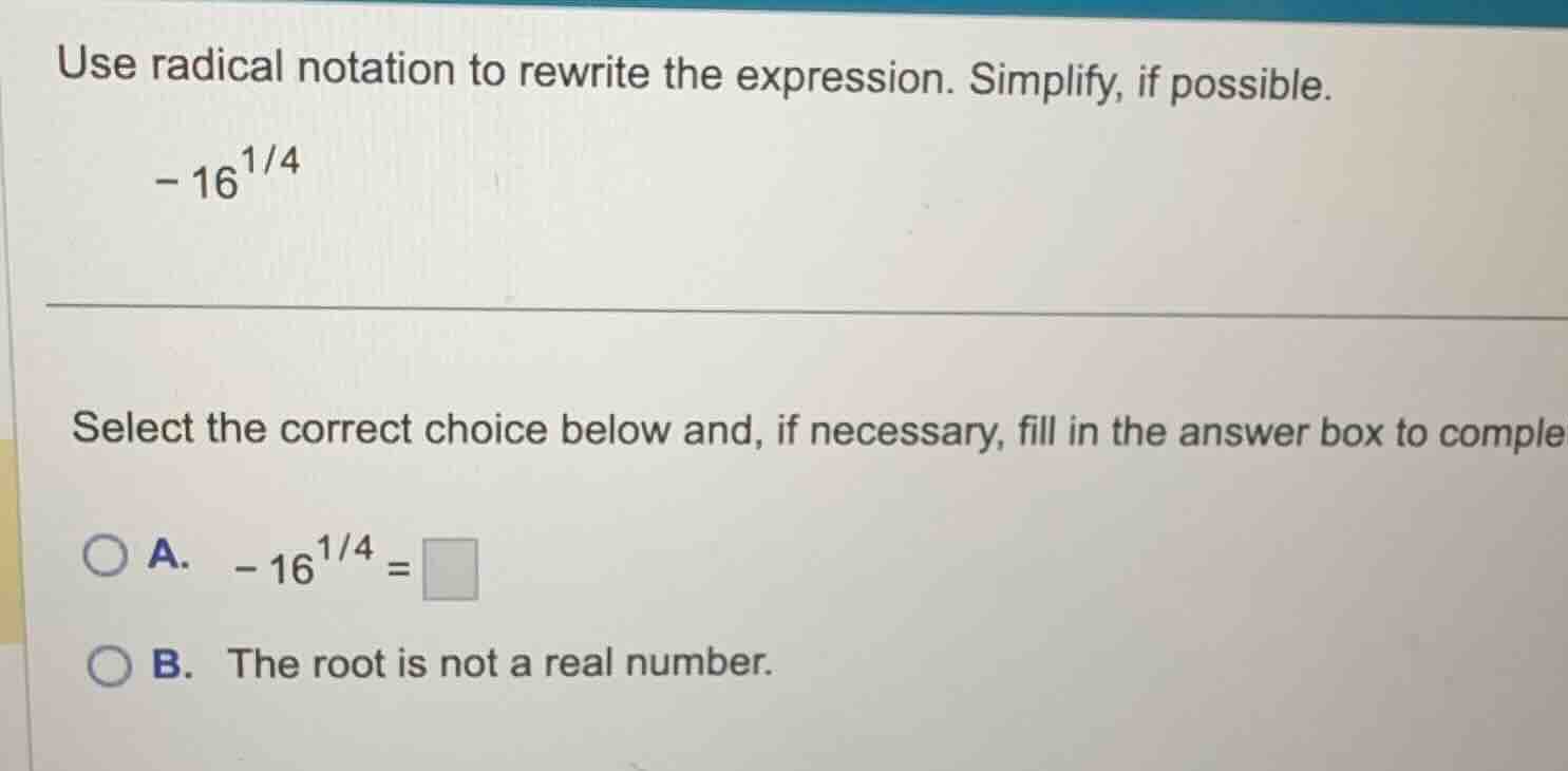 use radical notation to rewrite the expression. simplify, if possible. …