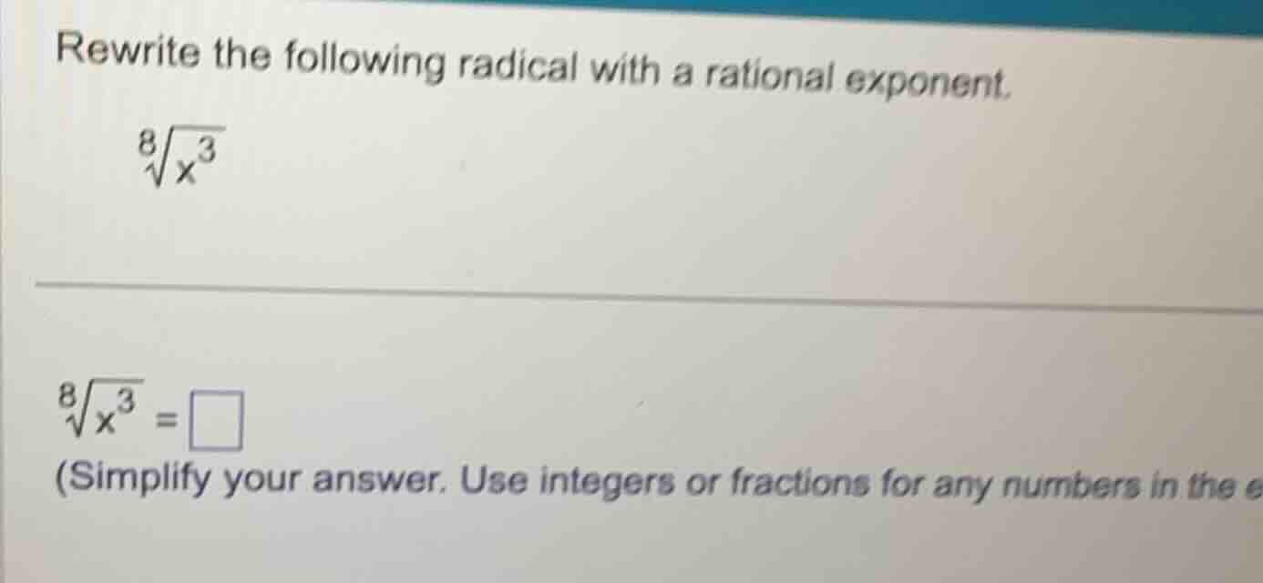 rewrite the following radical with a rational exponent. \\\\sqrt8{x^3}\…