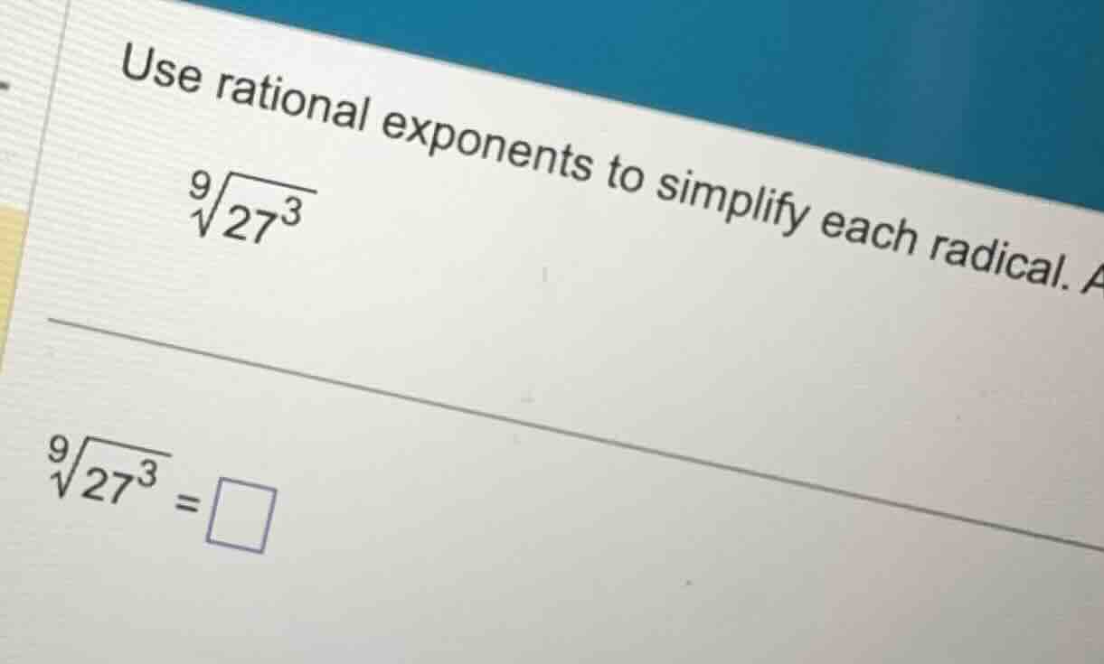 use rational exponents to simplify each radical. \\\\sqrt9{27^3}\\ \\\\…