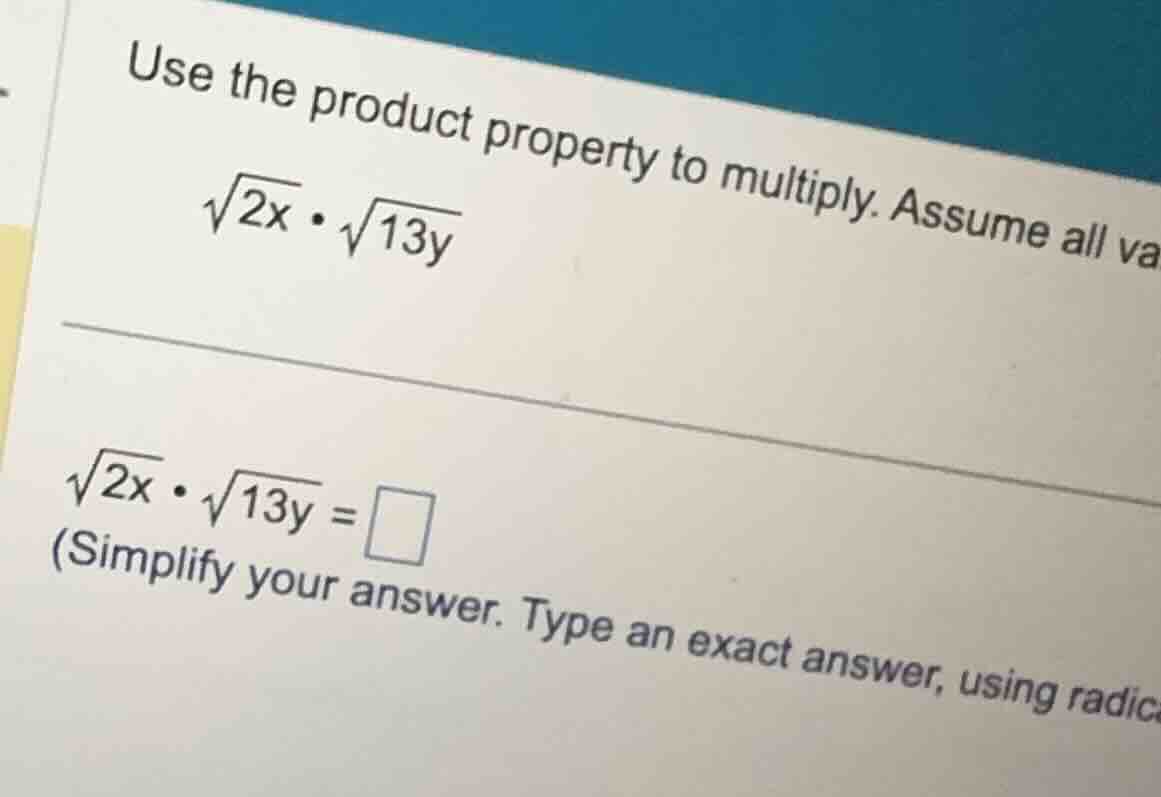 use the product property to multiply. assume all variables represent po…