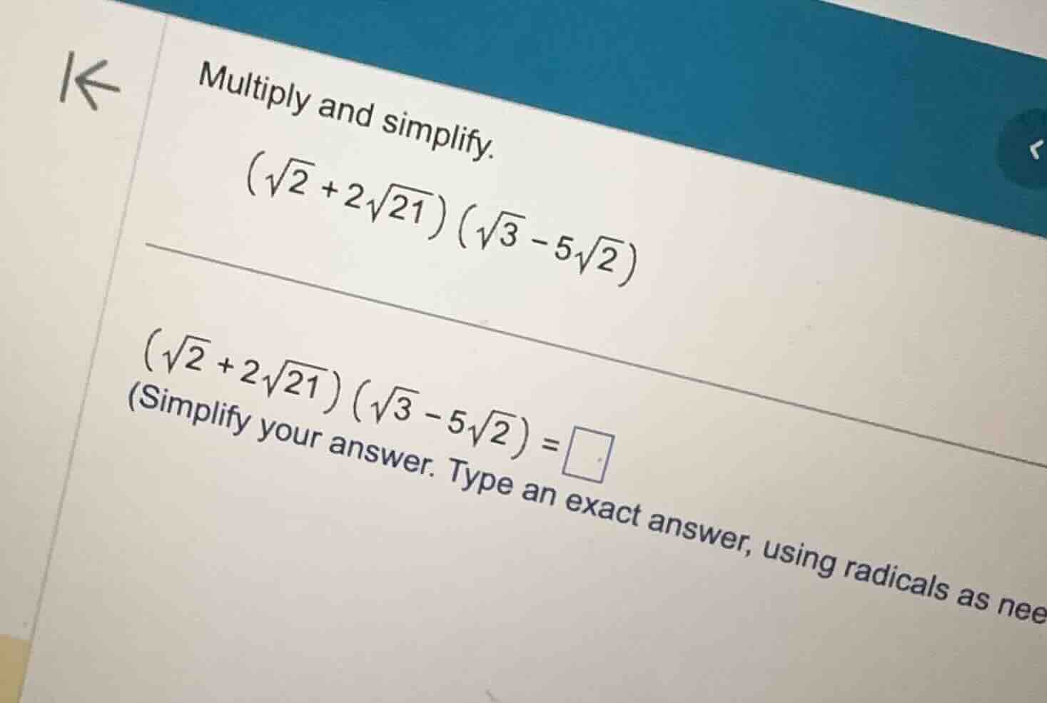 multiply and simplify. \\(\\sqrt{2} + 2\\sqrt{21})(\\sqrt{3} - 5\\sqrt{…