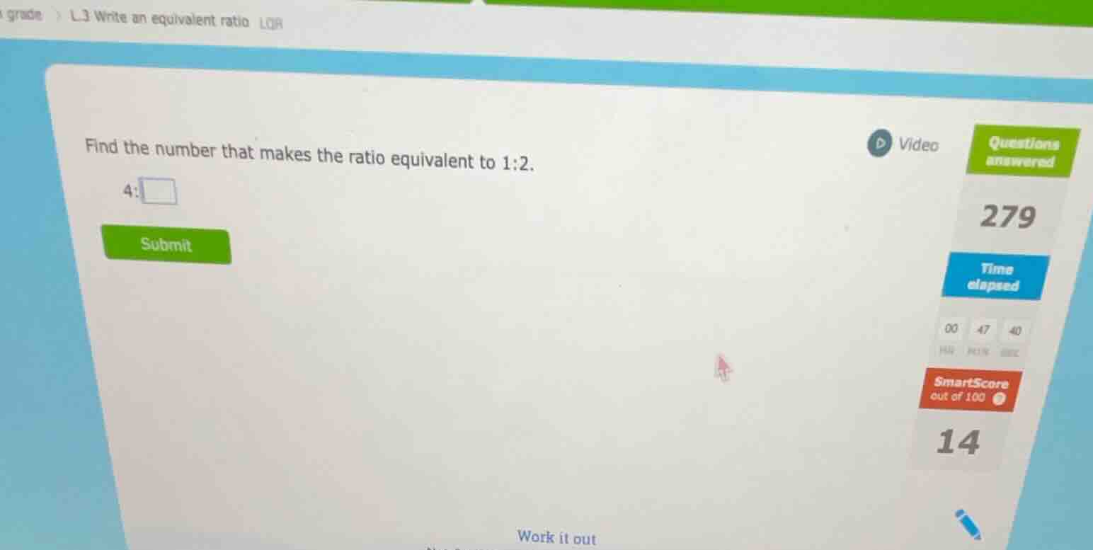 find the number that makes the ratio equivalent to 1:2. 4: