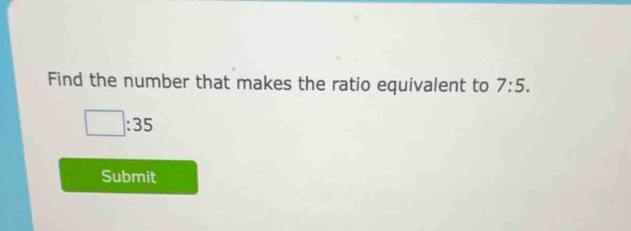 find the number that makes the ratio equivalent to 7:5. \\(\\square\\):…