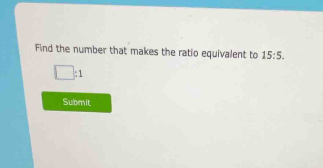 find the number that makes the ratio equivalent to 15:5. \\(\\square\\)…