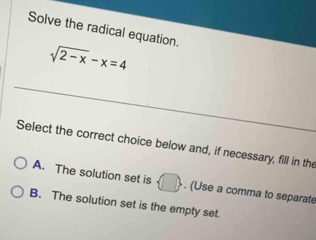 solve the radical equation. \\\\sqrt{2-x}-x=4\\ select the correct choi…