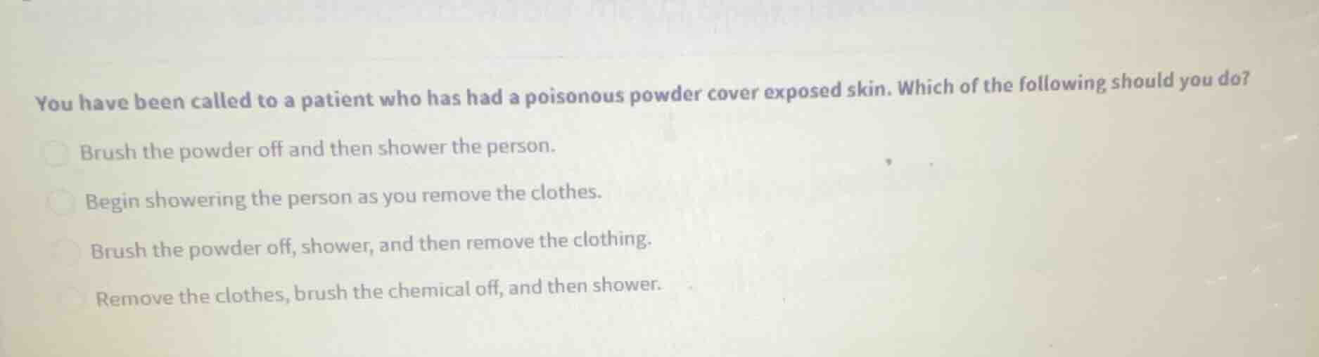 you have been called to a patient who has had a poisonous powder cover …