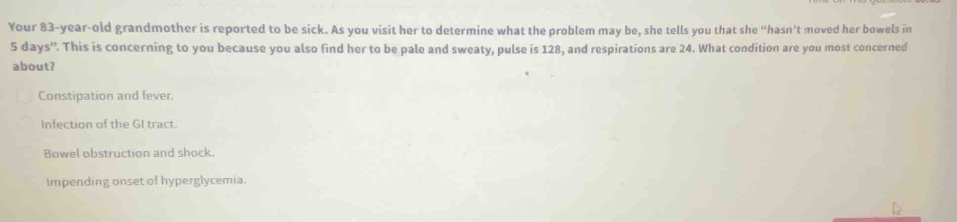 your 83-year-old grandmother is reported to be sick. as you visit her t…