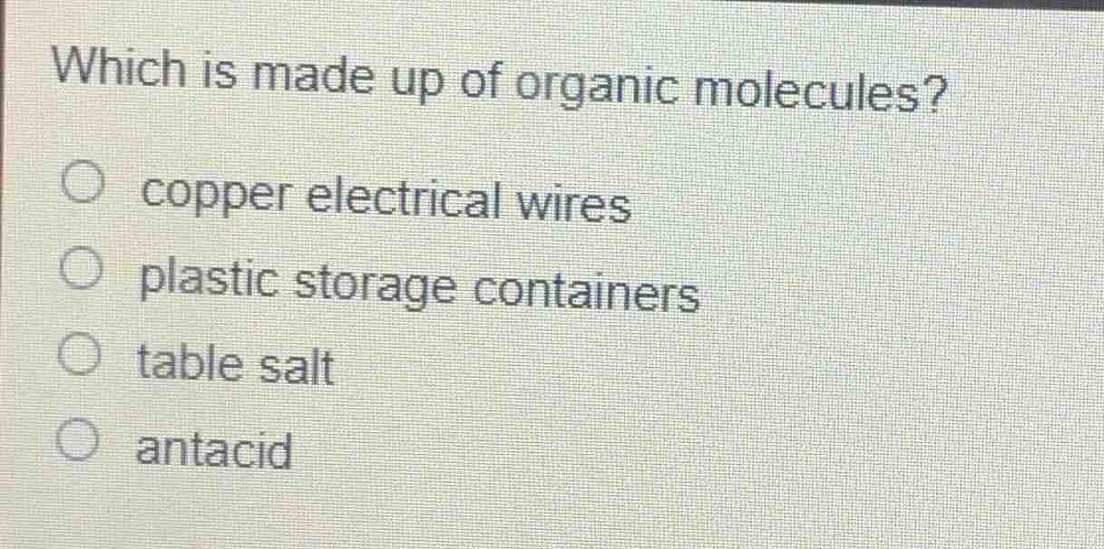 which is made up of organic molecules? copper electrical wires plastic …