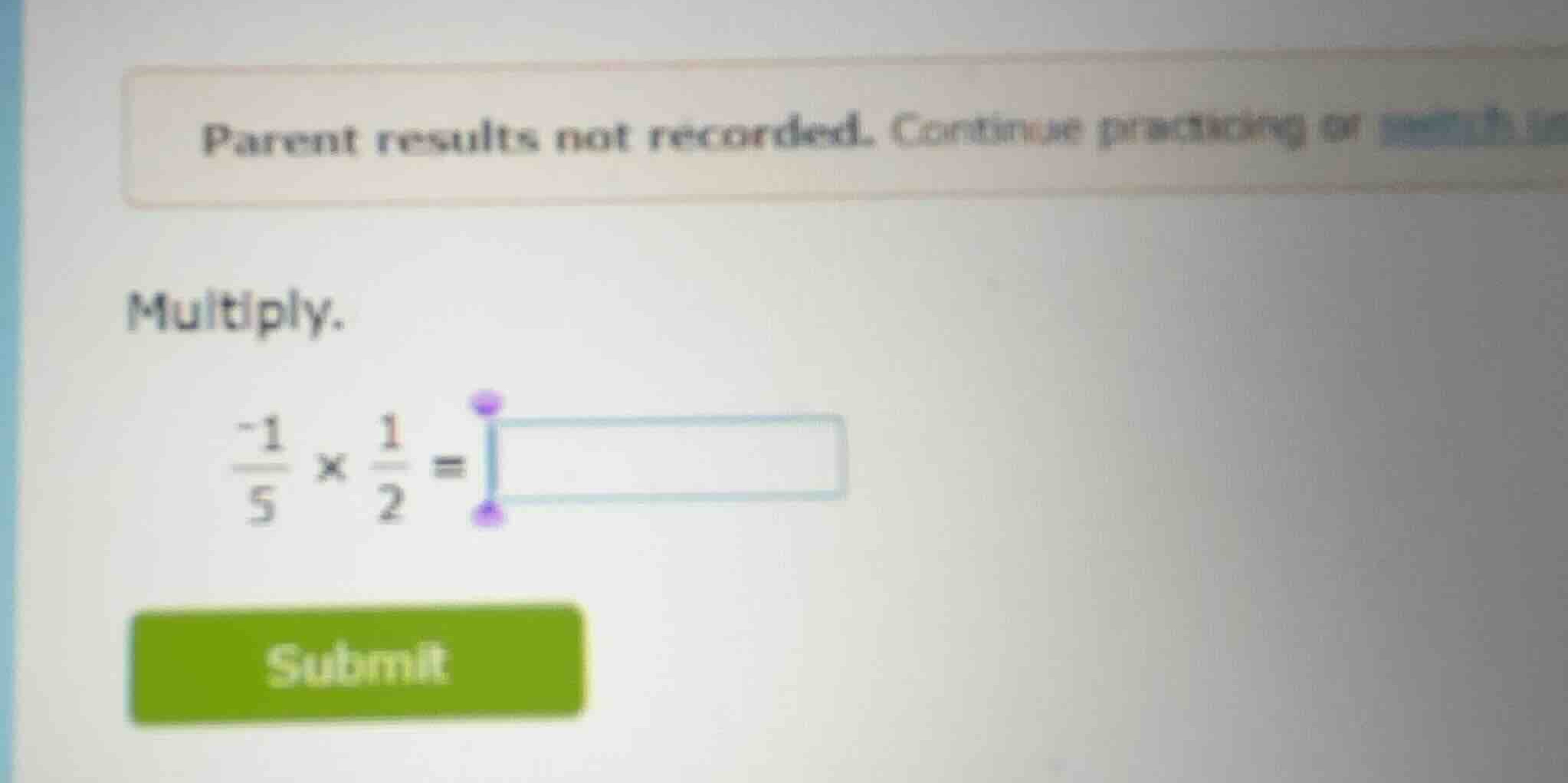 multiply. \\(\\frac{-1}{5} \\times \\frac{1}{2} =\\)