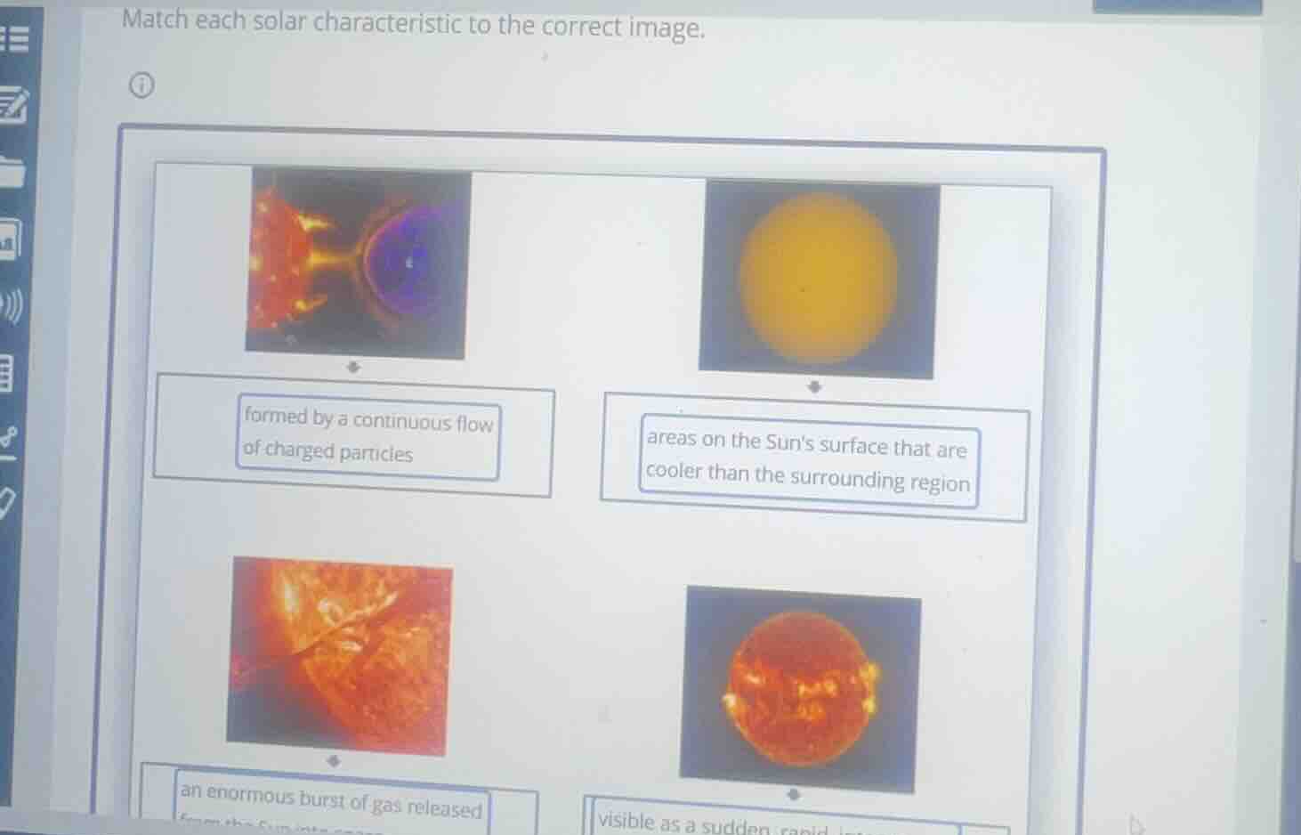 match each solar characteristic to the correct image. formed by a conti…