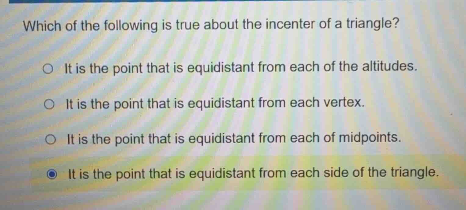 which of the following is true about the incenter of a triangle? it is …