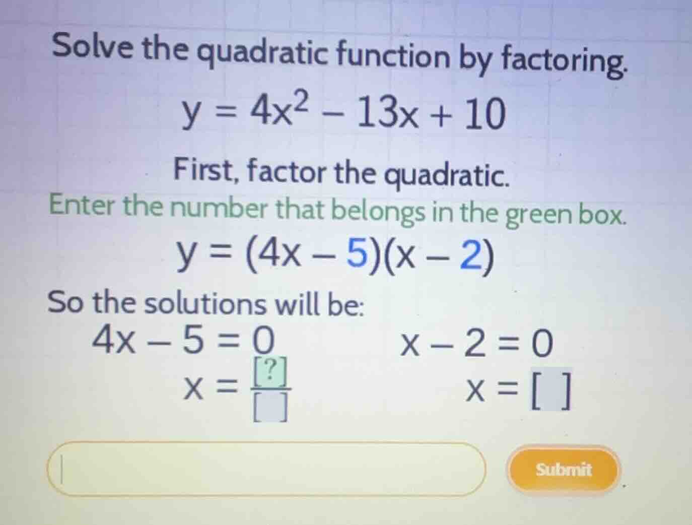 solve the quadratic function by factoring. \\y = 4x^2 - 13x + 10\\ firs…