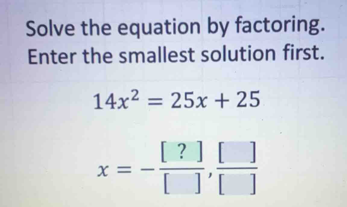 solve the equation by factoring. enter the smallest solution first. \\1…