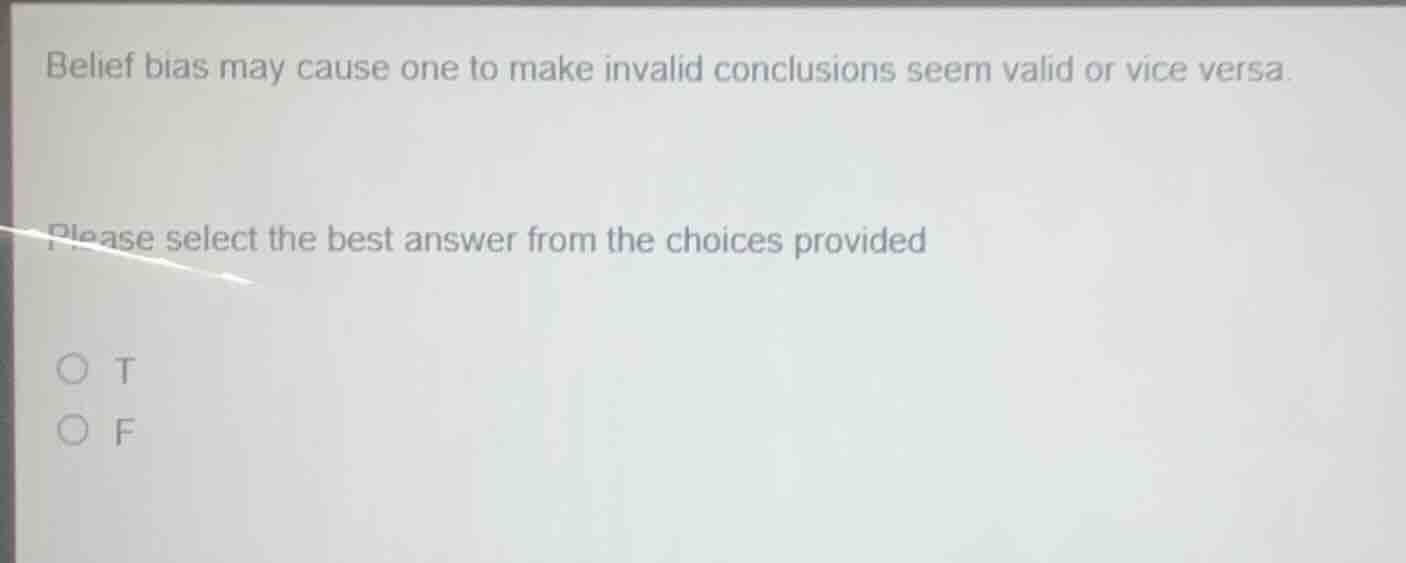 belief bias may cause one to make invalid conclusions seem valid or vic…