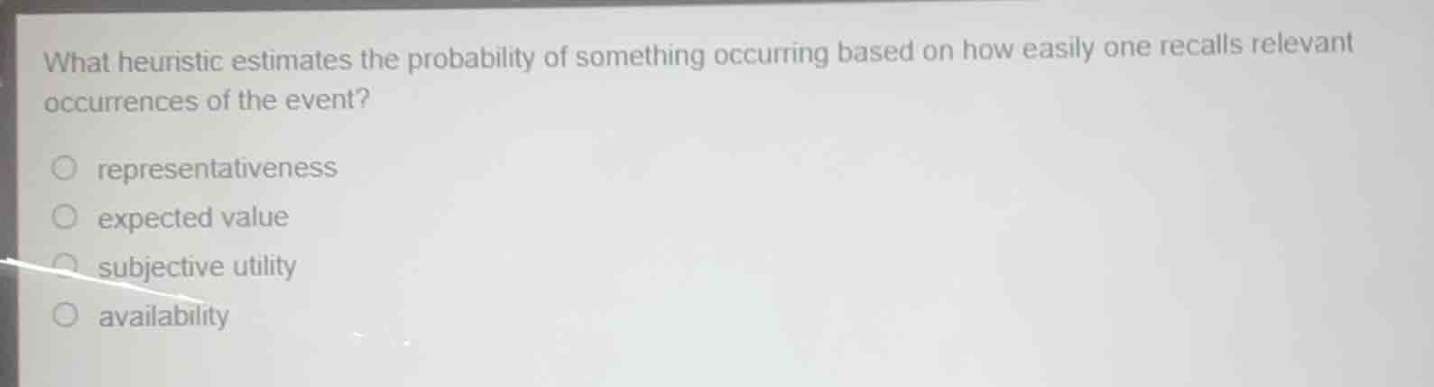 what heuristic estimates the probability of something occurring based o…