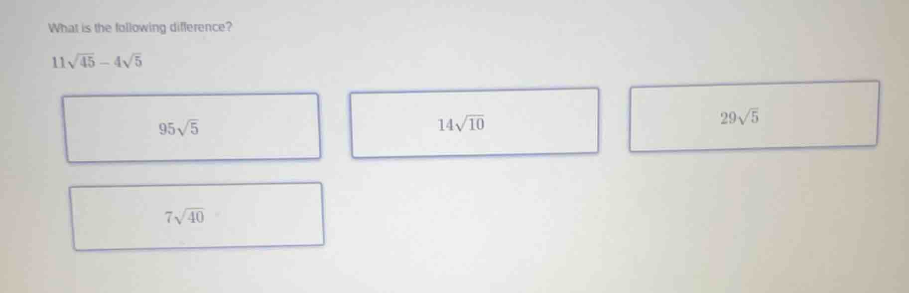 what is the following difference? (11sqrt{45} - 4sqrt{5}) (95sqrt{5}) (…