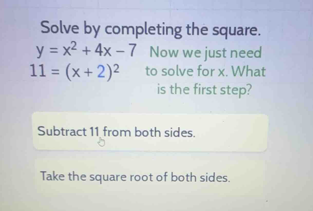 solve by completing the square. \\(y = x^2 + 4x - 7\\) \\(11 = (x + 2)^…