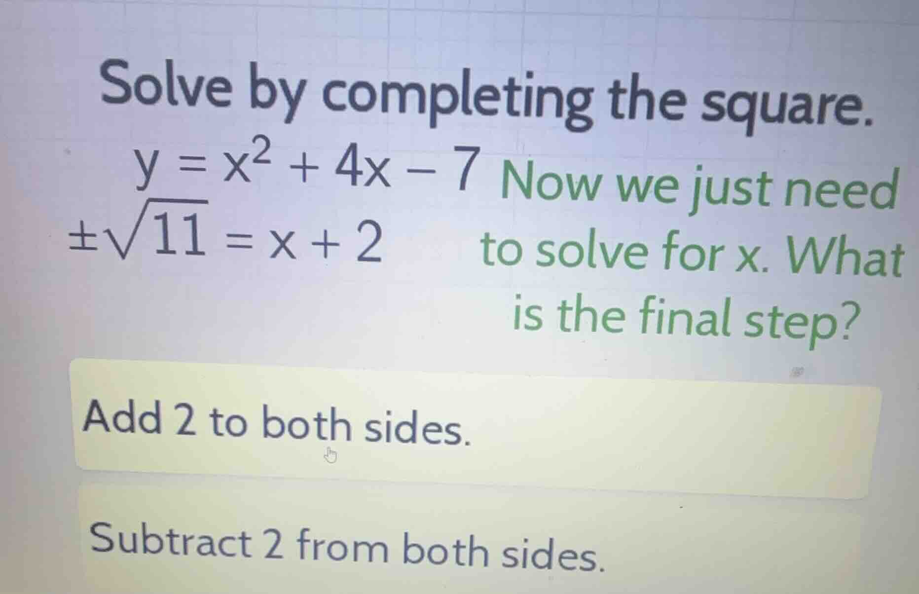 solve by completing the square. \\(y = x^2 + 4x - 7\\) \\(\\pm\\sqrt{11…