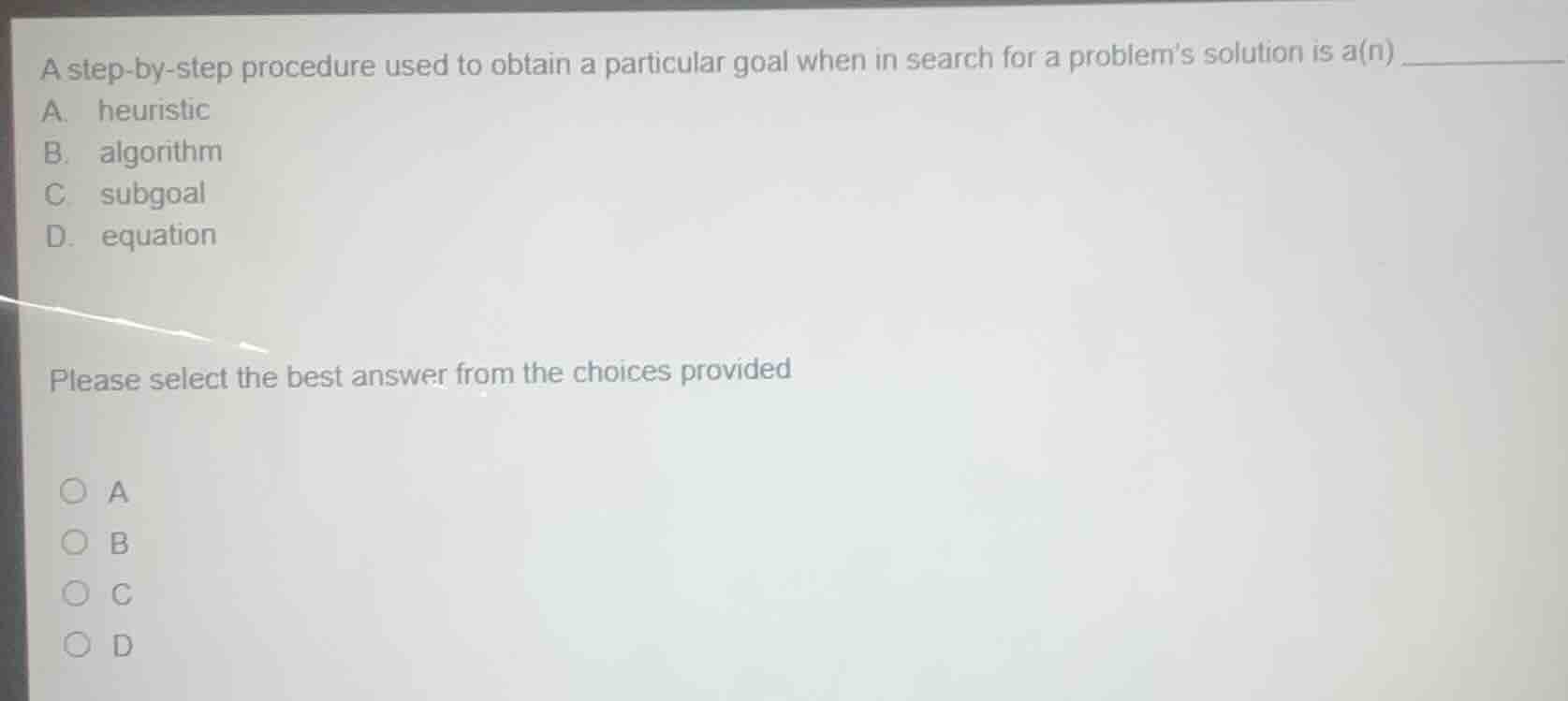 a step-by-step procedure used to obtain a particular goal when in searc…