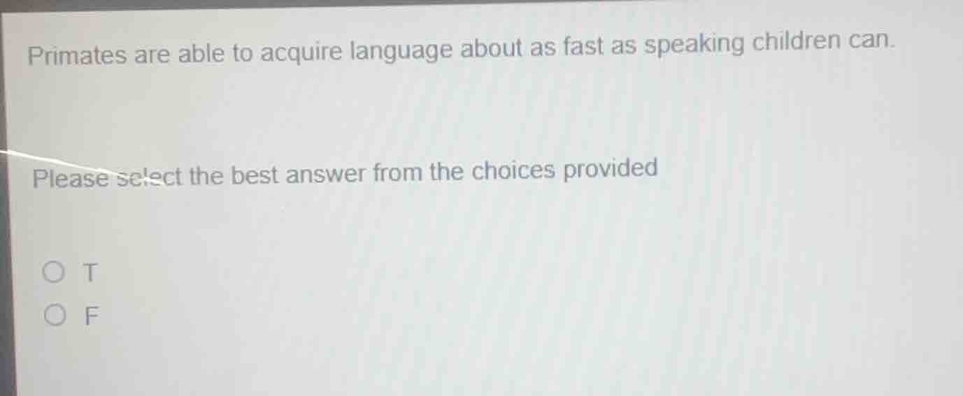 primates are able to acquire language about as fast as speaking childre…
