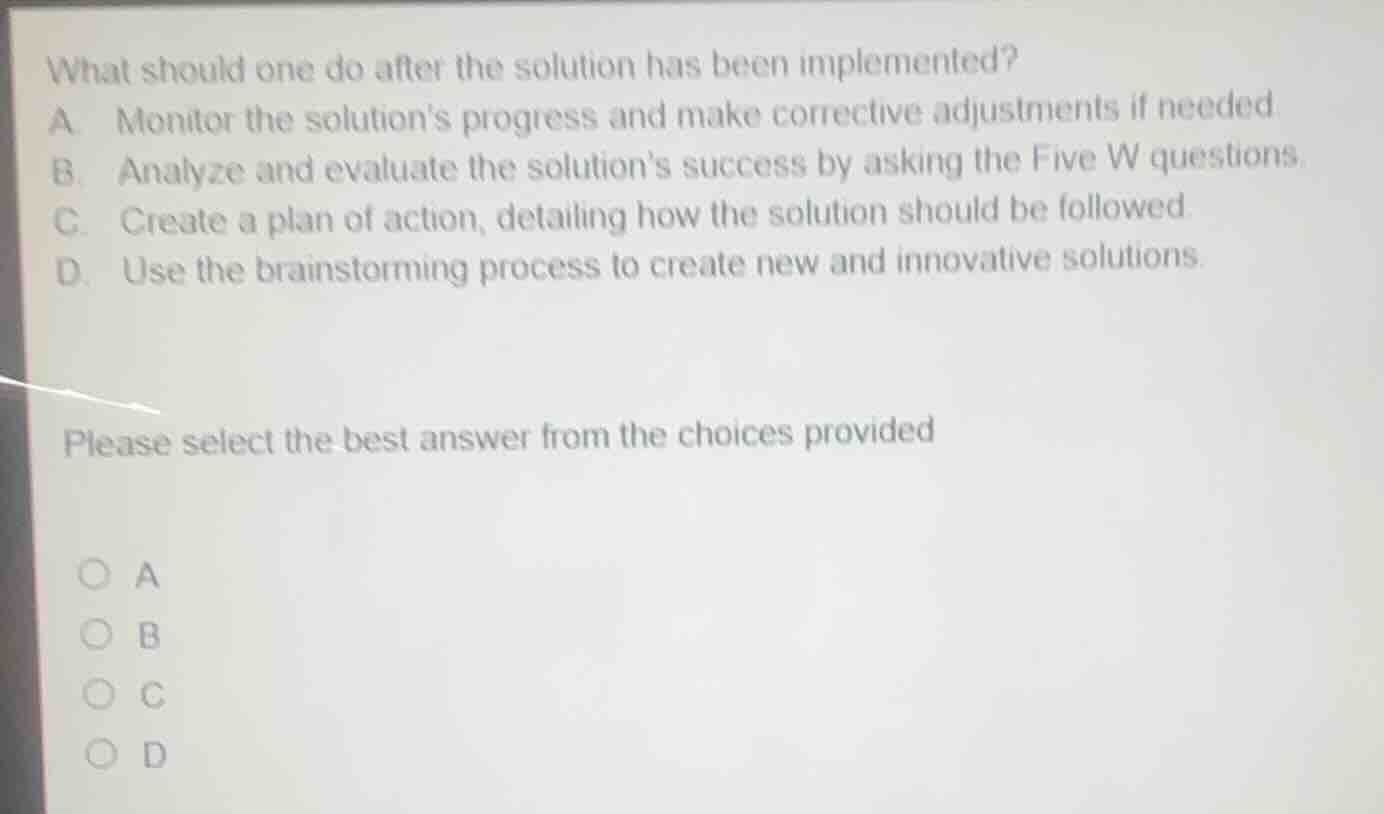 what should one do after the solution has been implemented? a. monitor …
