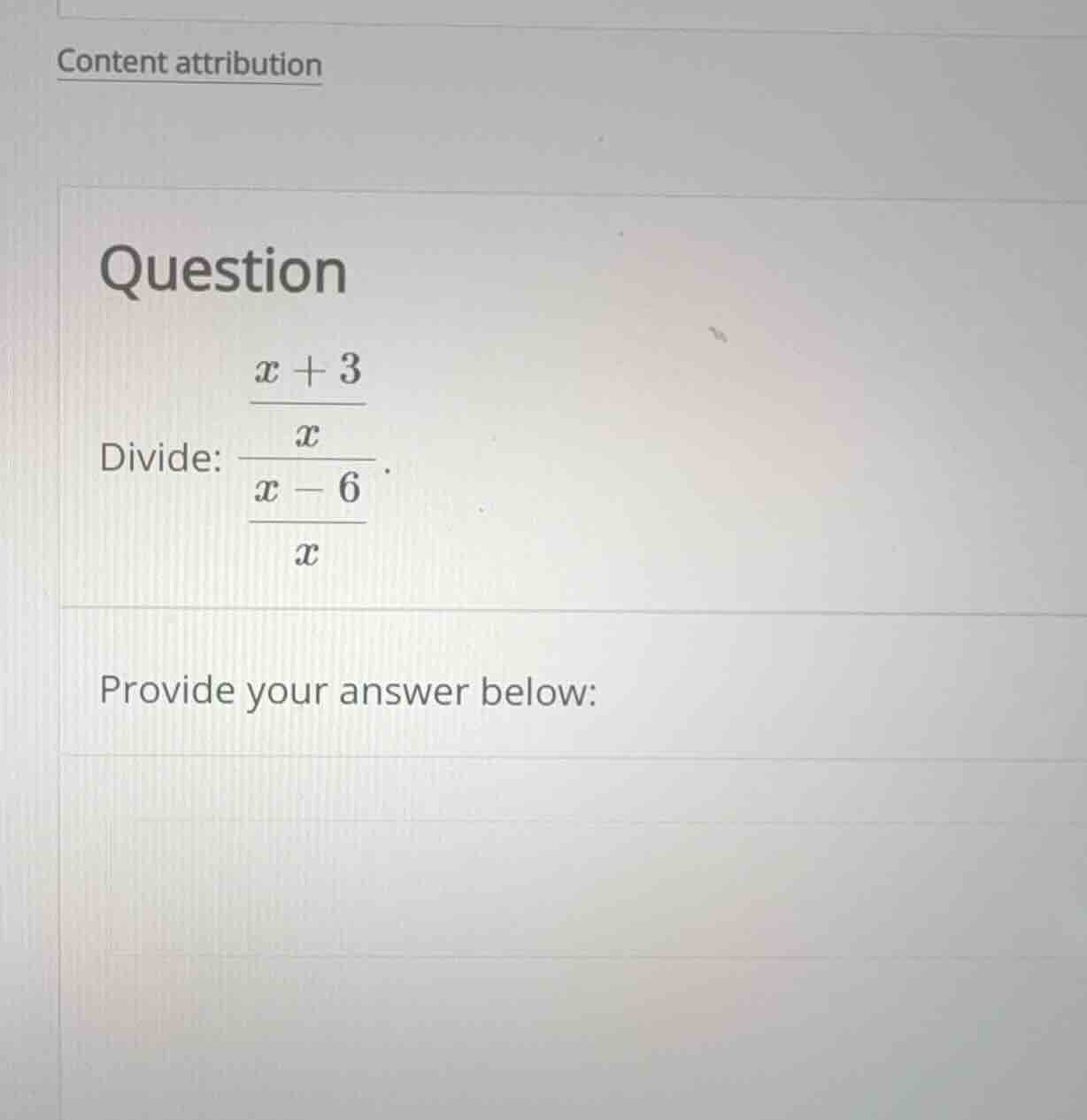 divide: \\frac{\\frac{x + 3}{x}}{\\frac{x - 6}{x}}